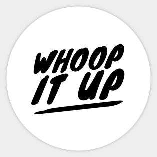 Whoop it up Sticker